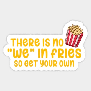 There Is No We In Fries Sticker